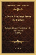 Advent Readings from the Fathers: Selected from the Library of the Fathers (1853) - Paperback