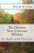 The Glorious New-Covenant Ministry: Its Basis and Practice - Paperback