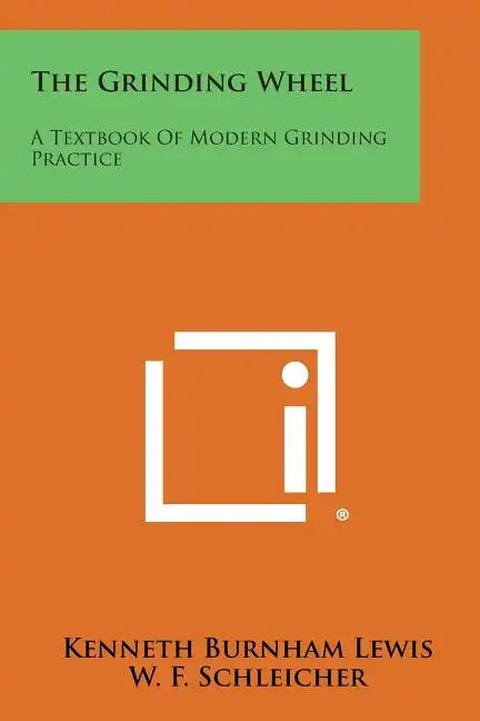 The Grinding Wheel: A Textbook of Modern Grinding Practice - Paperback