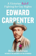 Edward Carpenter: A Victorian Rebel Fighting for Gay Rights - Paperback