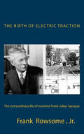 The Birth of Electric Traction: the extraordinary life and times of inventor Frank Julian Sprague - Paperback