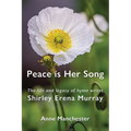 Peace is Her Song: The Life and Legacy of Hymn Writer Shirley Erena Murray - Paperback