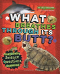 What Breathes Through Its Butt?: Mind-Blowing Science Questions Answered - Hardcover