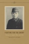 Fighting for the Enemy: Koreans in Japan's War, 1937-1945 - Paperback
