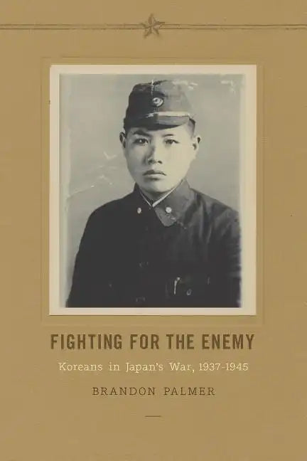 Fighting for the Enemy: Koreans in Japan's War, 1937-1945 - Paperback