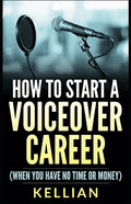 How to Start a Voiceover Career: (When you have no time or money) - Paperback