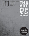 The Art of Fixing Things, principles of machines, and how to repair them: 150 tips and tricks to make things last longer, and save you money. - Paperback