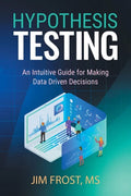 Hypothesis Testing: An Intuitive Guide for Making Data Driven Decisions - Paperback