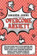 Overcome anxiety: Self-Help Guide how to stop worrying and manage anxiety. A self-healing complete book to fight fear, overcome depressi - Paperback