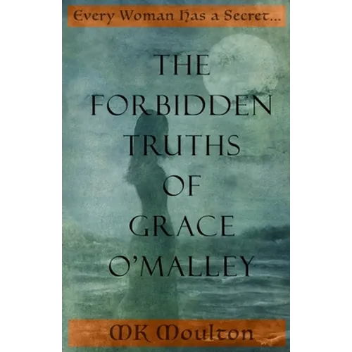 The Forbidden Truths of Grace O'Malley: Dark Lady of the Irish Seas - Paperback