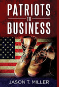 Patriots to Business: Business Strategies for Entrepreneurs - Hardcover