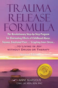 Trauma Release Formula: The Revolutionary Step-By-Step Program for Eliminating Effects of Childhood Abuse, Trauma, Emotional Pain, and Crippling Inner - Paperback