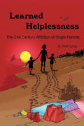 Learned Helplessness: The 21st Century Affliction of Single Parents - Paperback