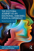 The Doctoral Journey as an Emotional, Embodied, Political Experience: Stories from the Field - Paperback