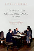 The Age of Mass Child Removal in Spain: Taking, Losing, and Fighting for Children, 1926-1945 - Hardcover