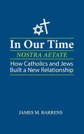 In Our Time (Nostra Aetate): How Catholics and Jews Built a New Relationship - Paperback