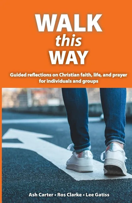 Walk This Way: Guided reflections on Christian faith, life, and prayer for individuals and groups - Paperback