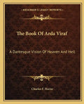 The Book of Arda Viraf: A Dantesque Vision of Heaven and Hell - Paperback