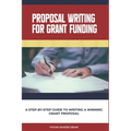 Proposal Writing For Grant Funding: A Step-by-Step Guide to Writing a Winning Grant Proposal - Paperback