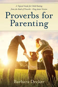 Proverbs for Parenting: A Topical Guide to Child Raising from the Book of Proverbs (King James Version) - Paperback