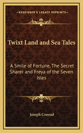 Twixt Land and Sea Tales: A Smile of Fortune, the Secret Sharer and Freya of the Seven Isles - Hardcover