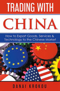 Trading With China: How to Export Goods, Services, & Technology to the Chinese Market - Paperback