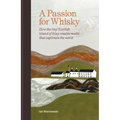 A Passion for Whisky: How the Tiny Scottish Island of Islay Creates Malts That Captivate the World - Hardcover