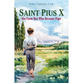 Saint Pius X: The Farm Boy Who Became Pope - Paperback