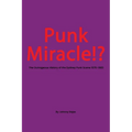 Punk Miracle: The outrageous history of the Sydney punk scene 1976 - 1983 - Paperback