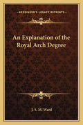 An Explanation of the Royal Arch Degree - Paperback