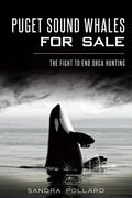 Puget Sound Whales for Sale: The Fight to End Orca Hunting - Paperback