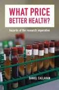 What Price Better Health?: Hazards of the Research Imperative Volume 9 - Paperback