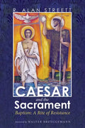 Caesar and the Sacrament: Baptism: A Rite of Resistance - Paperback