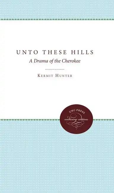 Unto These Hills: A Drama of the Cherokee - Paperback