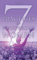 The 7 Practices of Prosperous Women: A Spiritual Woman's Guide to Success - Hardcover