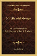 My Life with George: An Unconventional Autobiography by I. A. R. Wylie - Paperback