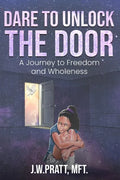 Dare to Unlock the Door: A Journey to Freedom and Wholeness - Paperback