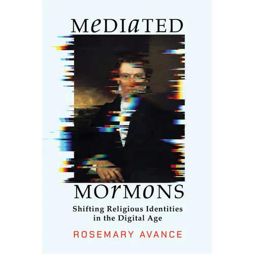 Mediated Mormons: Shifting Religious Identities in the Digital Age - Paperback