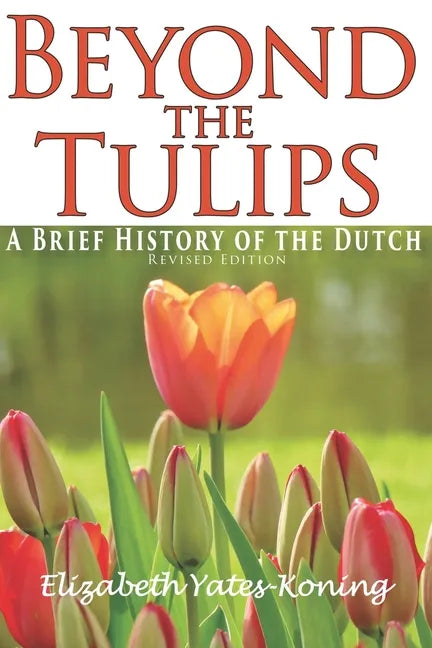 Beyond the Tulips. A Brief History of the Dutch - Paperback