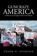 Guncrazy America: A History and Critique of Our Gun Culture - Paperback