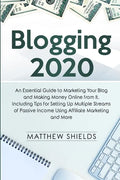 Blogging 2020: An Essential Guide to Marketing Your Blog and Making Money Online from It, Including Tips for Setting Up Multiple Stre - Paperback
