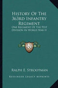 History of the 363rd Infantry Regiment: One Regiment of the 91st Division in World War II - Paperback