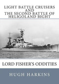 Light Battle Cruisers and The Second Battle of Heligoland Bight: Lord Fisher's Oddities - Paperback