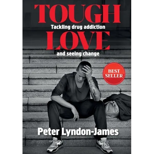 Tough Love: The Answer to Tackling Drug Addiction & Seeing Change - Paperback