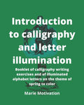 Introduction to calligraphy and letter illumination: Booklet of calligraphy writing exercises and of illuminated alphabet letters on the theme of spri - Paperback