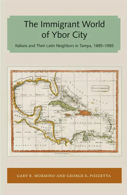 Immigrant World of Ybor City: Italians and Their Latin Neighbors in Tampa, 1885-1985 - Paperback