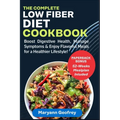 The Complete Low Fiber Diet Cookbook: Boost Digestive Health, Manage Symptoms & Enjoy Flavorful Meals for a Healthier Lifestyle! - Paperback