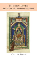 Hidden Lives: the Nuns of Shaftesbury Abbey - Hardcover