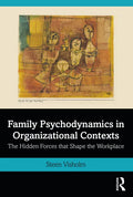 Family Psychodynamics in Organizational Contexts: The Hidden Forces that Shape the Workplace - Paperback
