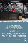 Teaching Electronic Music: Cultural, Creative, and Analytical Perspectives - Paperback